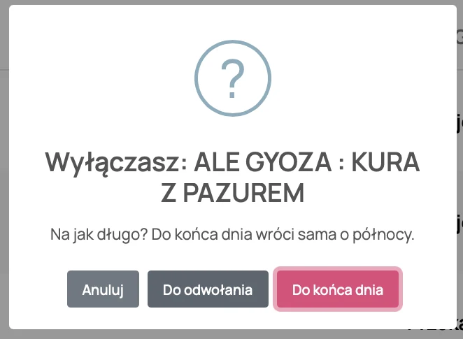 Wyłączasz danie: Na jak długo? Do końca dnia wróci sama o północy. Do odwołania / Do końca dnia